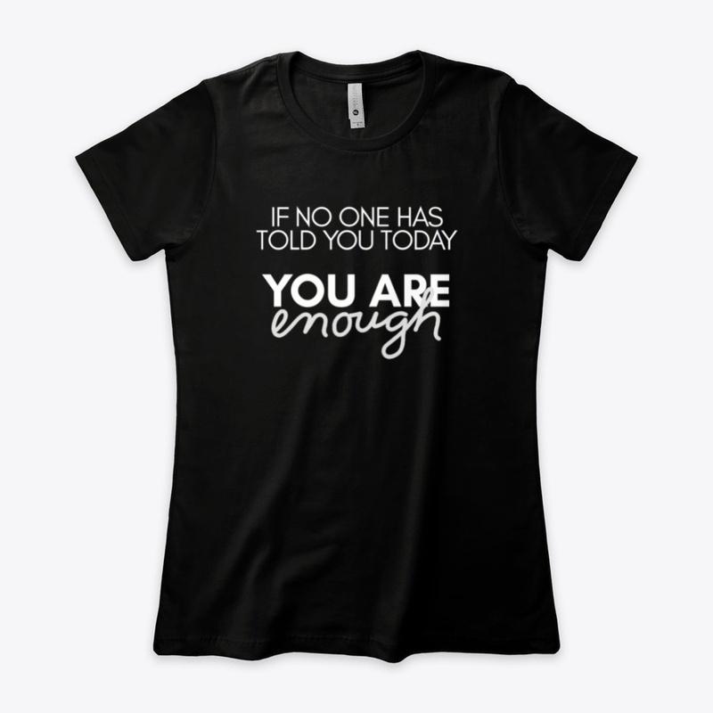 You Are Enough Shirt